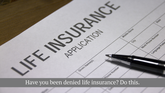 have you been denied life insurance? 