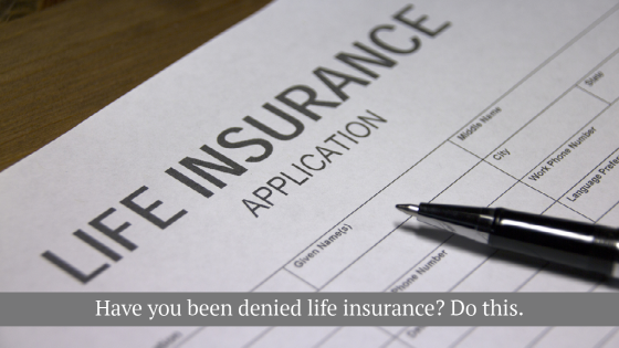 have you been denied life insurance?
