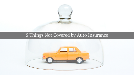 5 Things Not Covered by Your Auto Insurance Policy